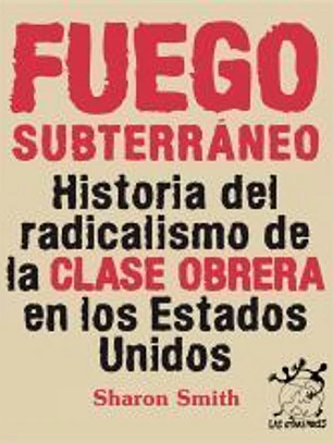 Fuego subterráneo: Historia del radicalismo de la clase obrera en los EEUU
