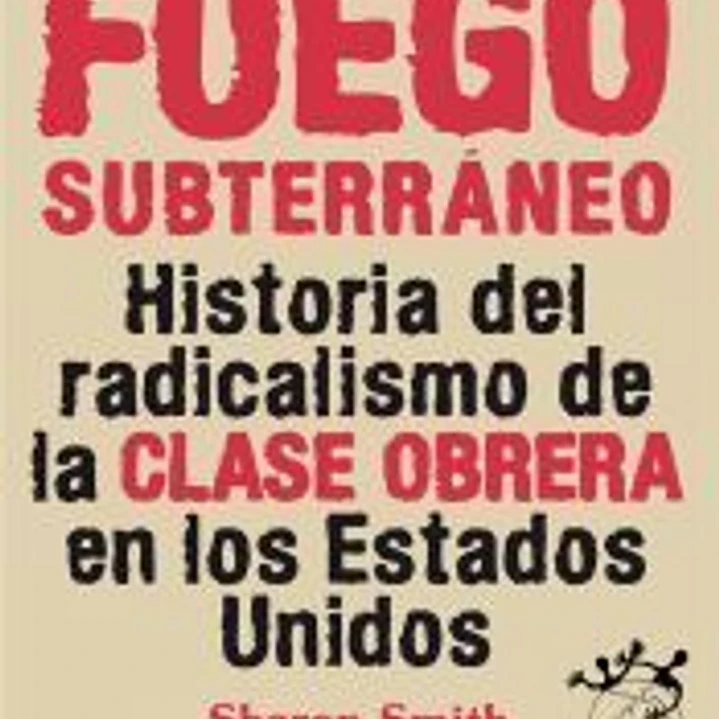 Fuego subterráneo: Historia del radicalismo de la clase obrera en los EEUU 1