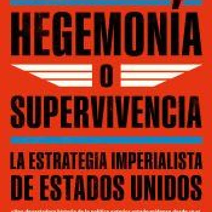Hegemonía o supervivencia: La estrategia imperialista de Estados Unidos 1