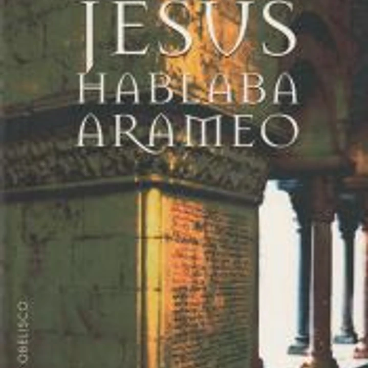 Jesús hablaba arameo: en busca de la palabra perdida 1