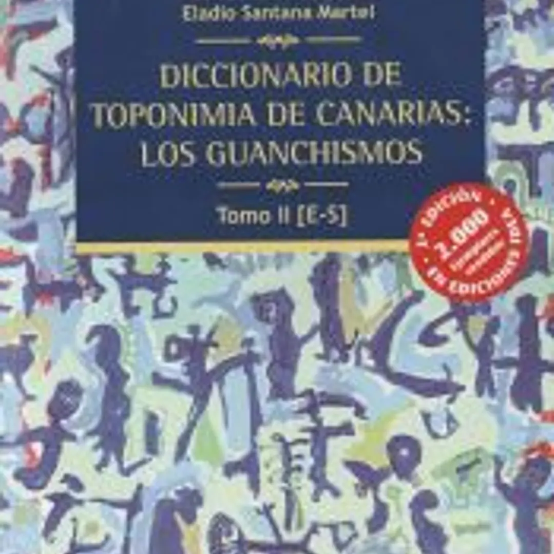 Diccionario de Toponimia de Canarias: Los guanchismos Tomo II [E-S] 1