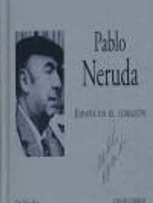 PABLO NERUDA: ESPAÑA EN EL CORAZON (INCLUYE AUDIO-CD)