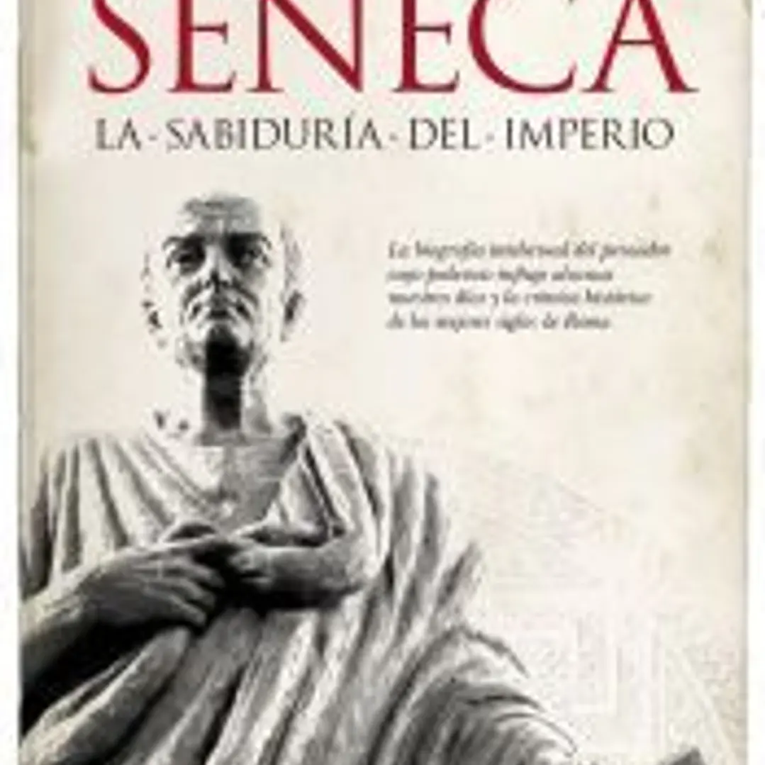 SÉNECA. LA SABIDURÍA DEL IMPERIO 1