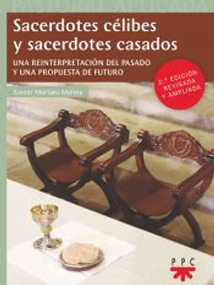 Sacerdotes célibes y sacerdotes casados. (Ed. revisada y ampliada): Una reinterpretación del pasado y una propuesta de futuro