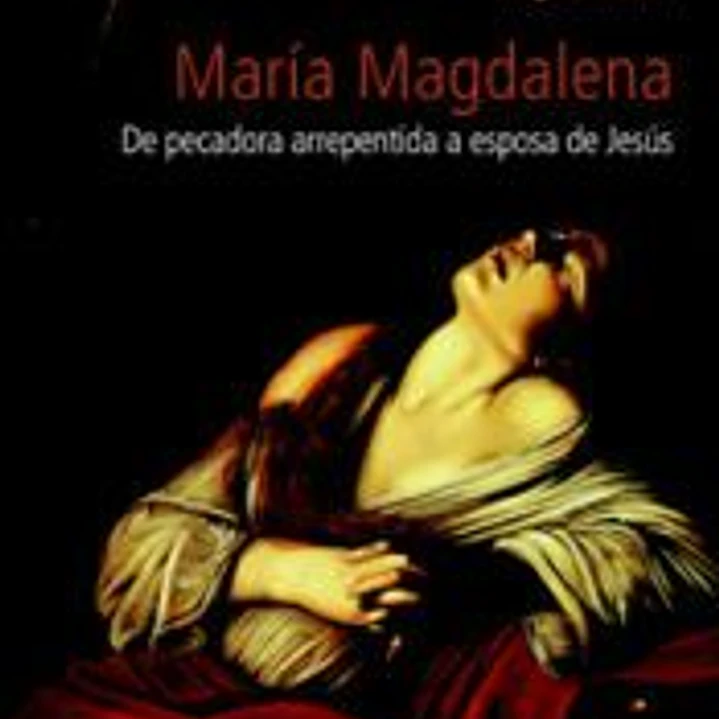María Magdalena, siglo I al XXI : de pecadora arrepentida a esposa de Jesús : historia de la recepción de una figura bíblica 1