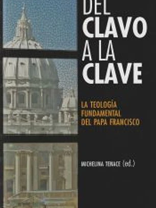 DEL CLAVO A LA CLAVE. LA TEOLOGIA FUNDAMENTAL DEL PAPA FRANCISCO