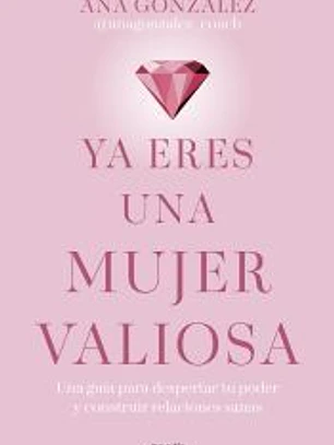 Ya eres una mujer valiosa