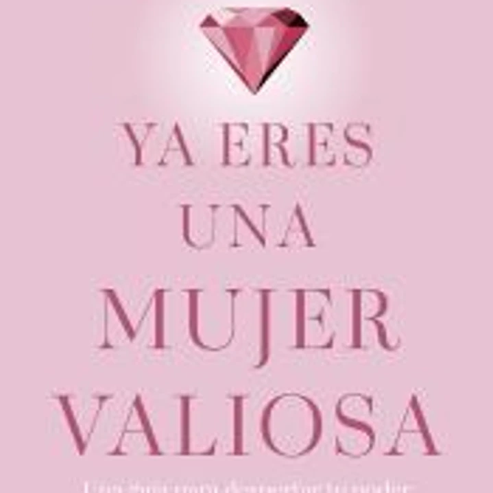 Ya eres una mujer valiosa 1