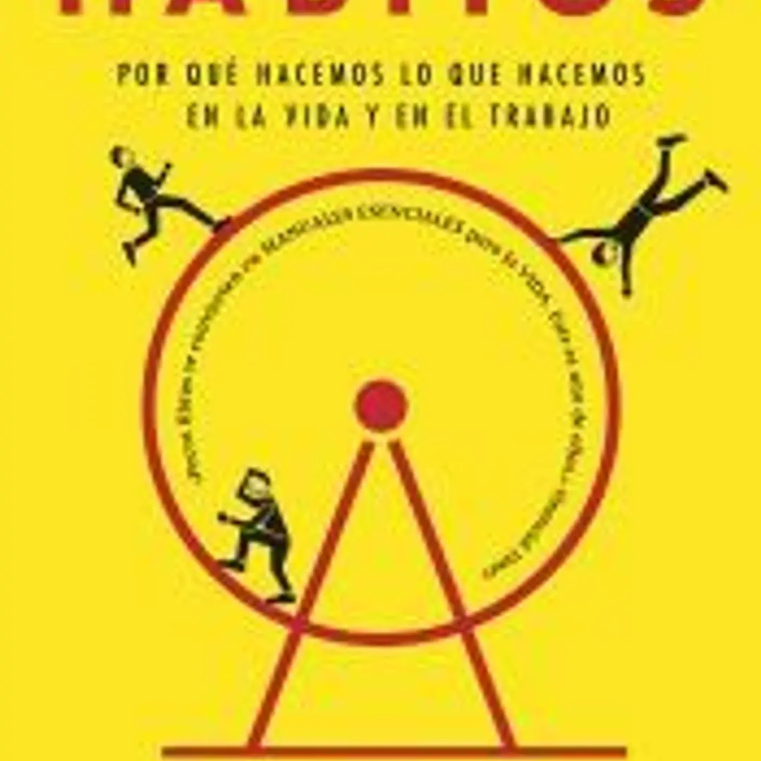 El poder de los hábitos: Por qué hacemos lo que hacemos en la vida y en el trabajo 1