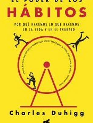 El poder de los hábitos: Por qué hacemos lo que hacemos en la vida y en el trabajo