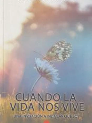 Cuando la vida nos vive: una invitación a indagar qué soy
