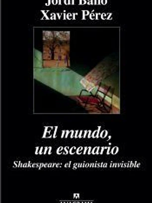 El mundo, un escenario. Shakespeare, el guionista invisible