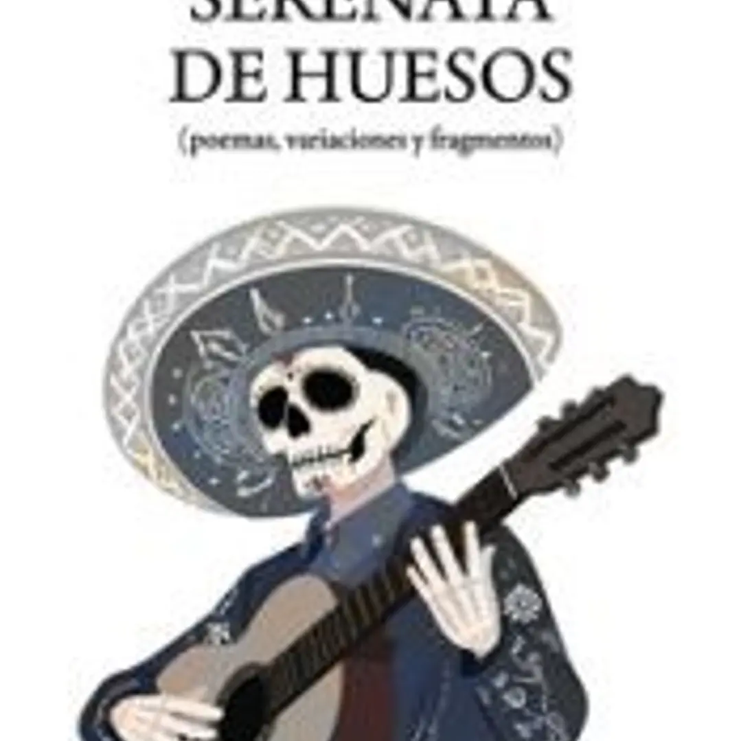 Serenata de huesos: (poemas, variaciones y fragmentos) 1