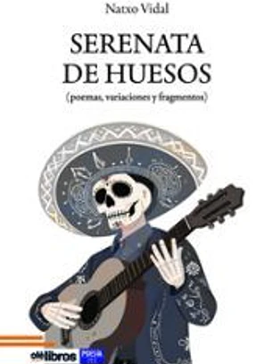 Serenata de huesos: (poemas, variaciones y fragmentos)