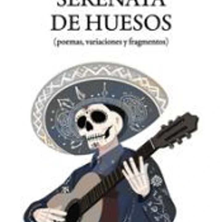 Serenata de huesos: (poemas, variaciones y fragmentos) 1