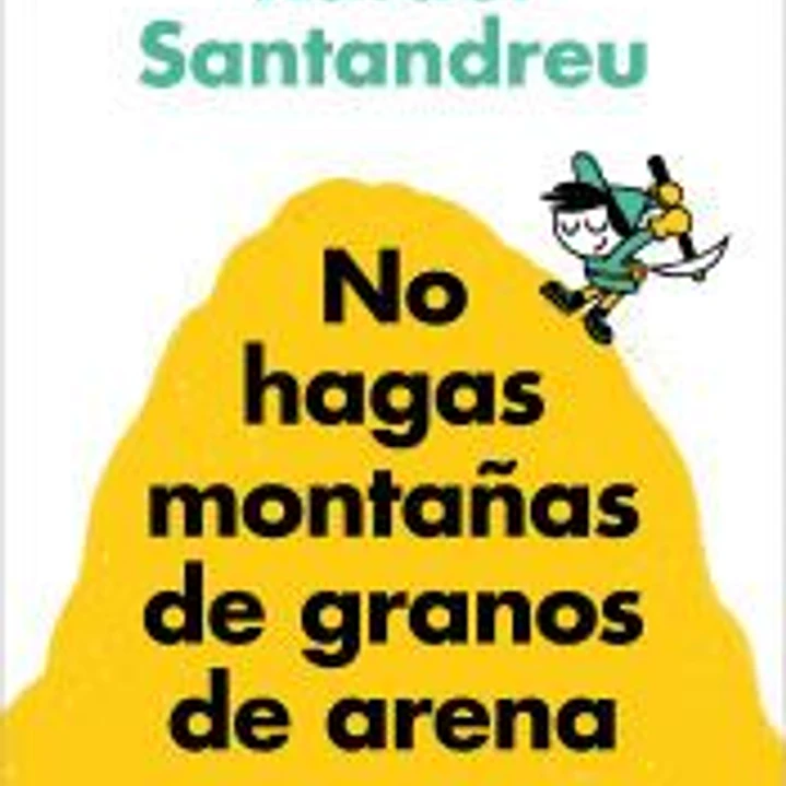 No hagas montañas de granos de arena (y TODO son granos de arena) 1