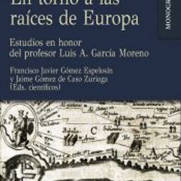 Historia sin fronteras. En torno a las raíces de Europa: Estudios en honor del profesor Luis A. García Moreno 1
