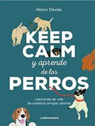 KEEP CALM Y APRENDE DE LOS PERROS