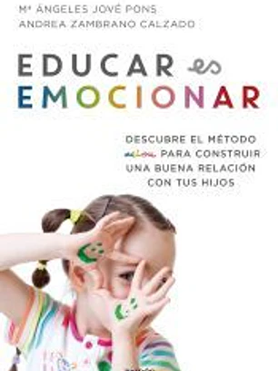 Educar es emocionar: Descubre el método AEIOU para construir una buena relación con tus hijos