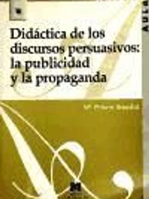 Didáctica de los discursos persuasivos. La publicidad y la propaganda