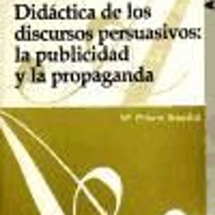 Didáctica de los discursos persuasivos. La publicidad y la propaganda 1