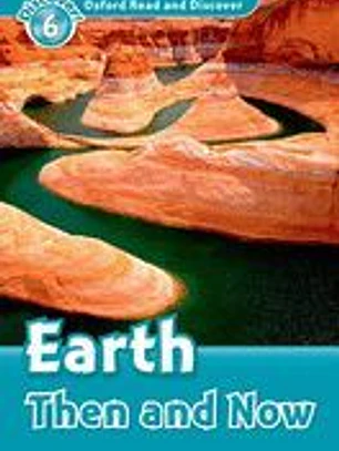 Oxford Read and Discover: Level 6: Earth Then and Now