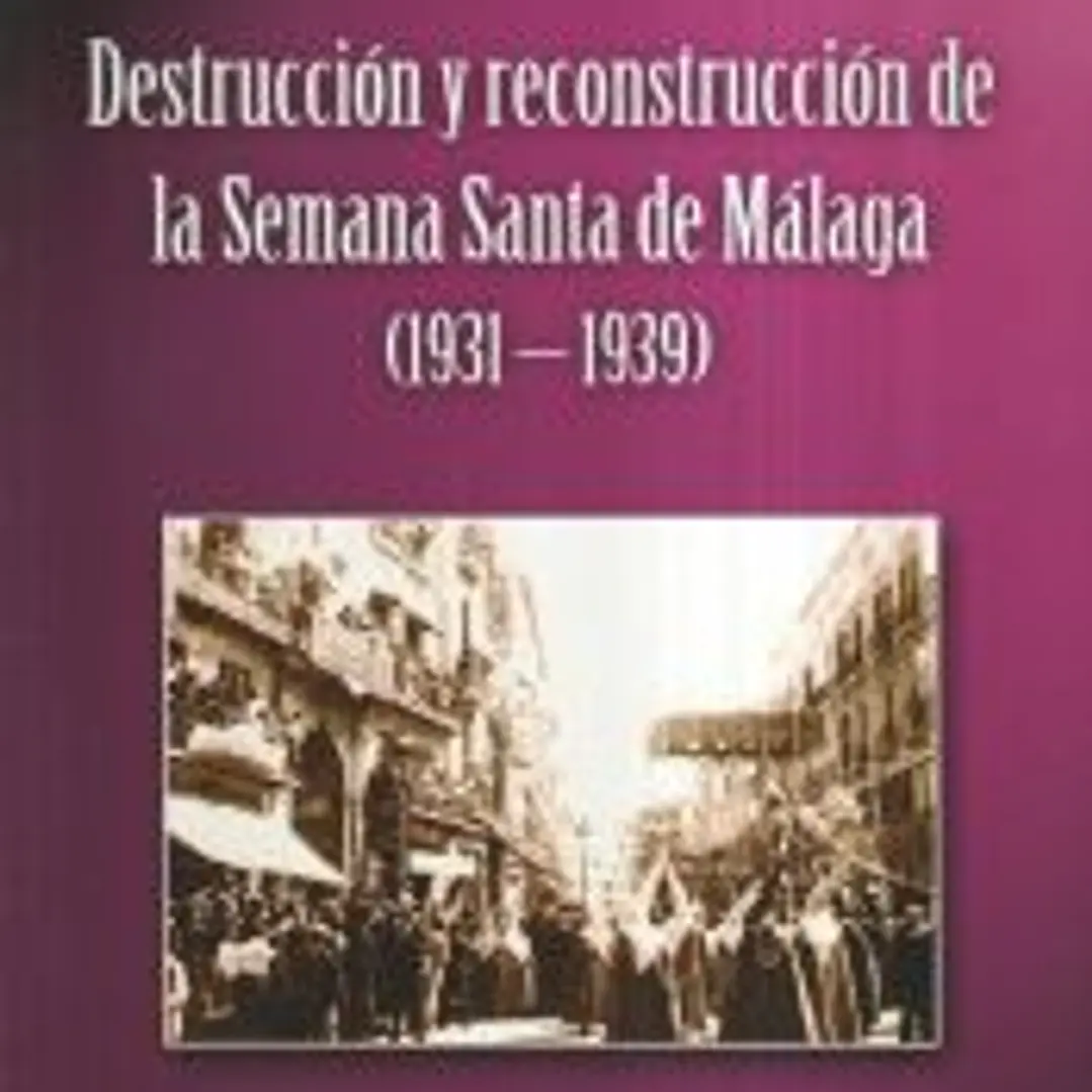 DESTRUCCION Y RECONSTRUCCION SEMANA SANTA MALAGA 1931-1939 1