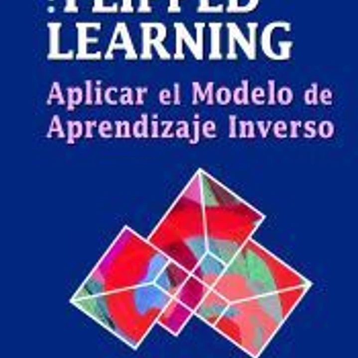FLIPPED LEARNING: Aplicar el Modelo de Aprendizaje Inverso 1