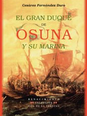El gran Duque de Osuna y su marina. Jornadas contra turcos y venecianos (1602-1624). Prólogo de Francisco Ledesma.