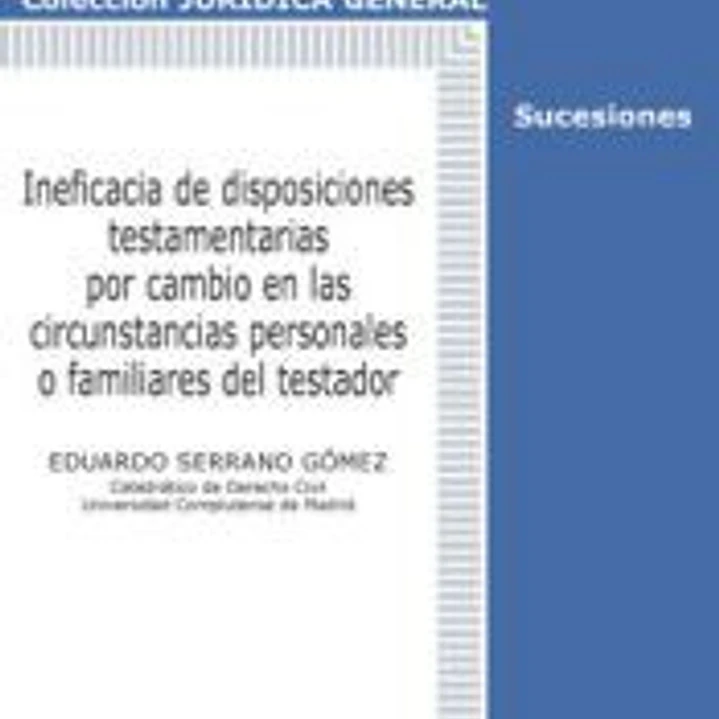 Ineficacia de disposiciones testamentarias por cambio de circunstancias personales o familiares del testador 1