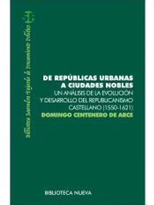 De repúblicas urbanas a ciudades nobles. Un análisis de la evolución y desarrollo del republicanismo castellano (1550-1621)