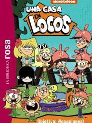 Biblioteca rosa. Una casa de locos, 4. Objetivo ¡vacaciones!