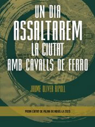 Un dia assaltarem la ciutat amb cavalls de ferro