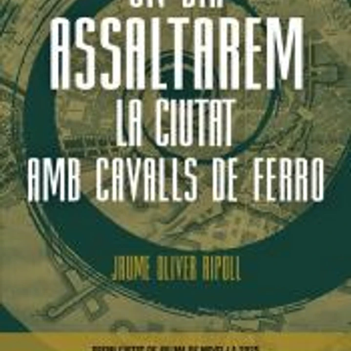 Un dia assaltarem la ciutat amb cavalls de ferro 1