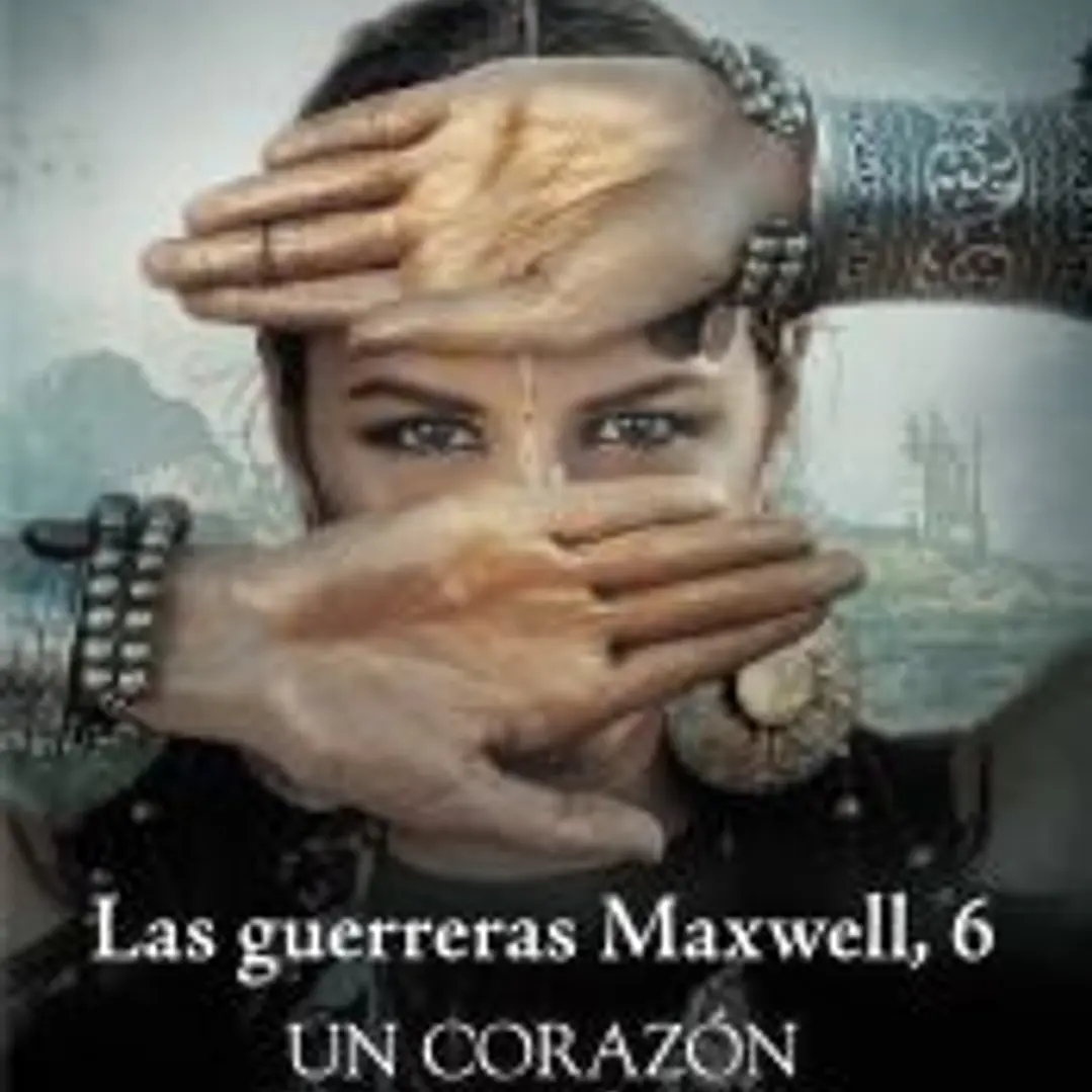 Un corazón entre tú y yo. Serie Las Guerreras Maxwell 6 1