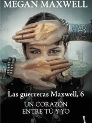 Un corazón entre tú y yo. Serie Las Guerreras Maxwell 6