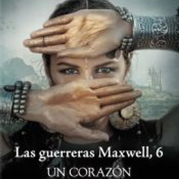 Un corazón entre tú y yo. Serie Las Guerreras Maxwell 6 1