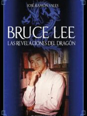 Bruce Lee. Las revelaciones del Dragón