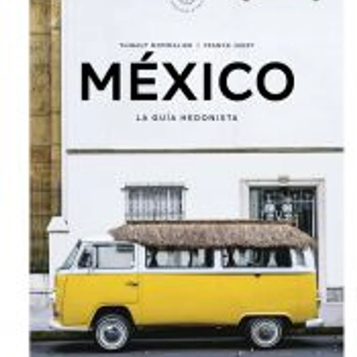 México La guía hedonista (Pequeños Atlas Hedonistas) 1