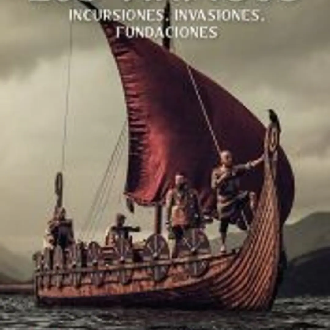LOS VIKINGOS: INCURSIONES, INVASIONES, FUNDACIONES 1