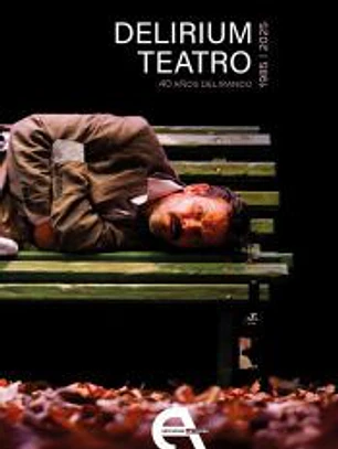 Delirium Teatro. 40 años delirando (1985-2025)