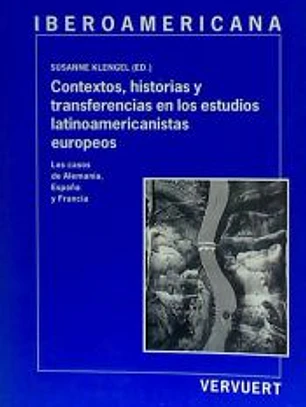 Contextos, historias y transferencias en los estudios latinoamericanistas europeos. Los casos de Alemania, España y Francia.