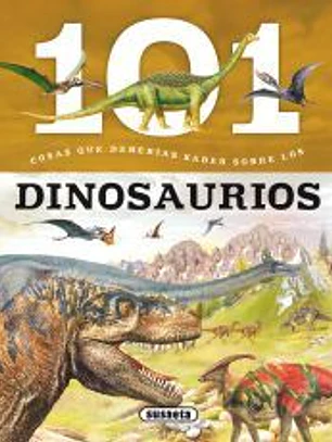 101 cosas que deberías saber sobre. Los dinosaurios
