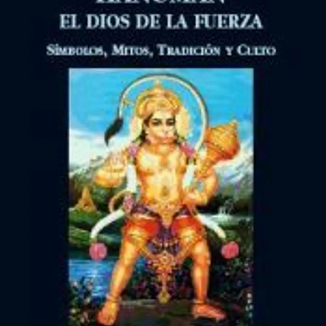 Hanuman el dios de la fuerza : símbolos, mitos, tradición y culto 1