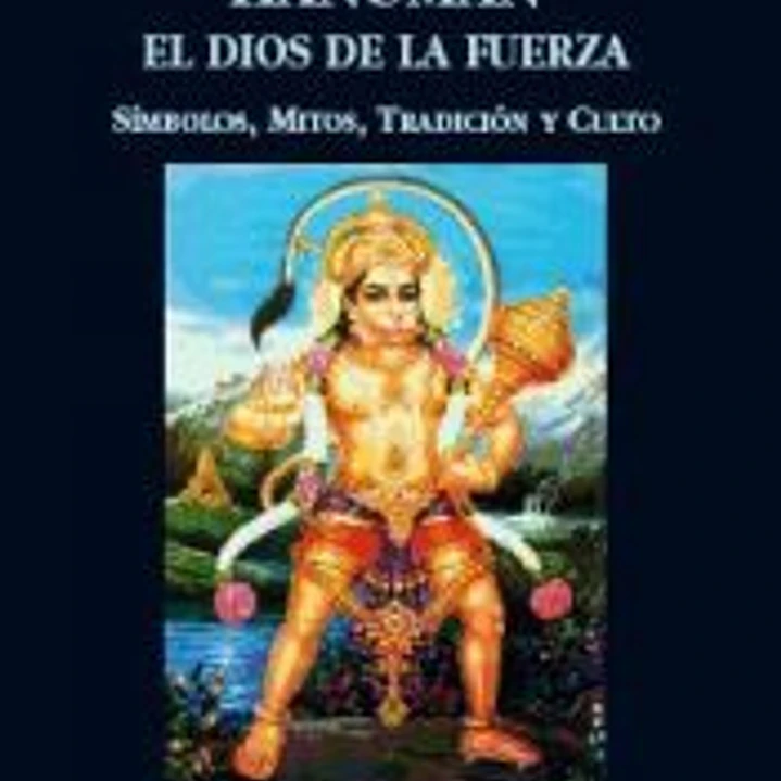 Hanuman el dios de la fuerza : símbolos, mitos, tradición y culto 1