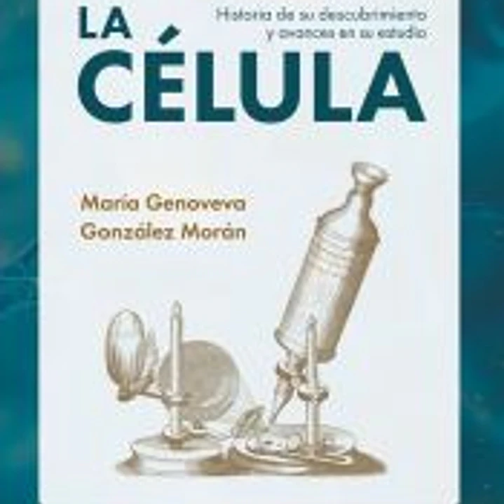 LA CÉLULA: Historia de su descubrimiento y avances en su estudio 1