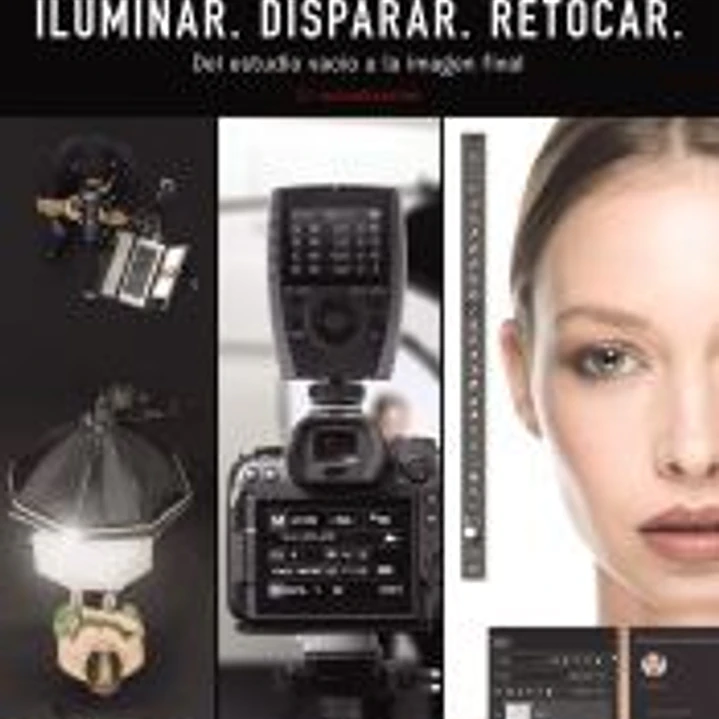 ILUMINAR. DISPARAR. RETOCAR. Del estudio vacío a la imagen final. (2.ª actualización) 1