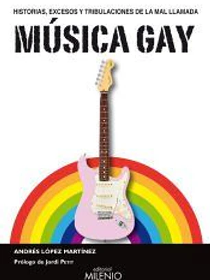 Historias, excesos y tribulaciones de la mal llamada Música Gay
