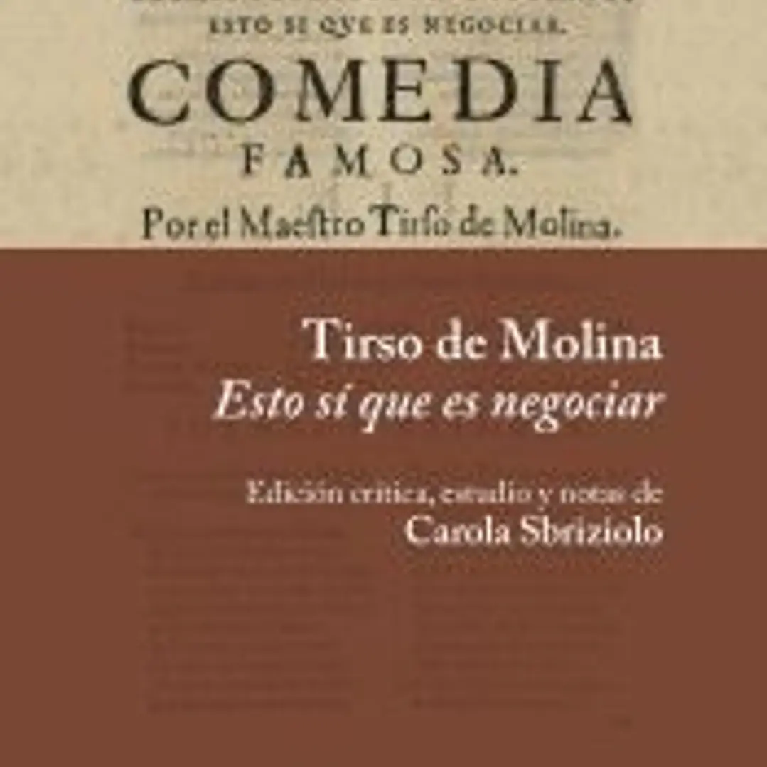 Tirso de Molina. Esto sí que es negociar: Edición crítica, estudio y notas de Carola Sbriziolo 1