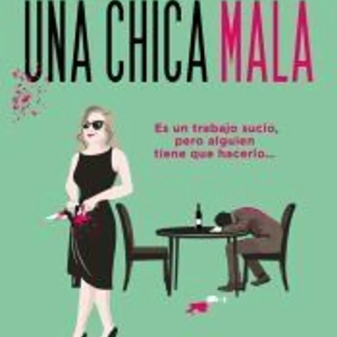 Una chica mala. Más de 1 millón de ejemplares vendidos. La heroína asesina y feminista que estabas esperando. 1
